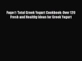 Download Fage® Total Greek Yogurt Cookbook: Over 120 Fresh and Healthy Ideas for Greek Yogurt