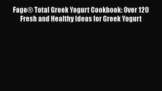 Download Fage® Total Greek Yogurt Cookbook: Over 120 Fresh and Healthy Ideas for Greek Yogurt