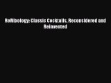 Download ReMixology: Classic Cocktails Reconsidered and Reinvented Free Books