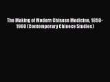 [PDF] The Making of Modern Chinese Medicine 1850-1960 (Contemporary Chinese Studies) [Read]