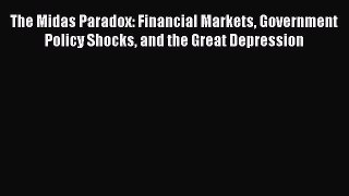 PDF The Midas Paradox: Financial Markets Government Policy Shocks and the Great Depression