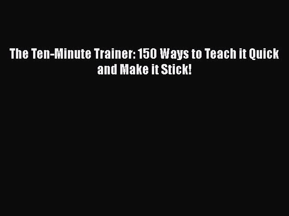 Download The Ten-Minute Trainer: 150 Ways to Teach it Quick and Make it Stick! Ebook Online