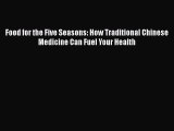 [PDF] Food for the Five Seasons: How Traditional Chinese Medicine Can Fuel Your Health [Read]