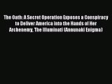 Download The Oath: A Secret Operation Exposes a Conspiracy to Deliver America into the Hands