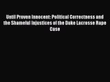 Read Until Proven Innocent: Political Correctness and the Shameful Injustices of the Duke Lacrosse