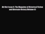 Read Alt Hist Issue 6: The Magazine of Historical Fiction and Alternate History (Volume 6)