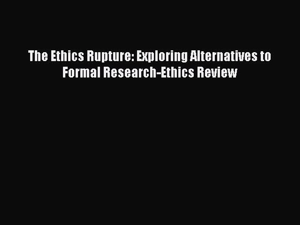 PDF The Ethics Rupture: Exploring Alternatives to Formal Research-Ethics Review  EBook