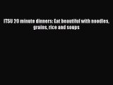 Download ITSU 20 minute dinners: Eat beautiful with noodles grains rice and soups Free Books