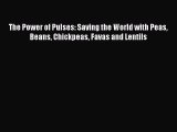 Download The Power of Pulses: Saving the World with Peas Beans Chickpeas Favas and Lentils