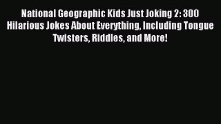 Download National Geographic Kids Just Joking 2: 300 Hilarious Jokes About Everything Including