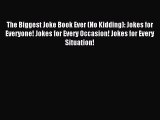 Read The Biggest Joke Book Ever (No Kidding): Jokes for Everyone! Jokes for Every Occasion!