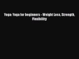 [PDF] Yoga: Yoga for beginners - Weight Loss Strength Flexibility [Read] Online
