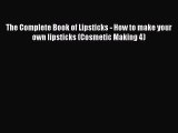 [PDF] The Complete Book of Lipsticks - How to make your own lipsticks (Cosmetic Making 4) [Download]