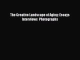 [PDF] The Creative Landscape of Aging: Essays  Interviews  Photographs [Download] Full Ebook
