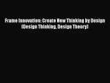 Download Frame Innovation: Create New Thinking by Design (Design Thinking Design Theory)  EBook
