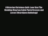 [PDF] A Victorian Christmas Quilt: Lone Star/The Wedding Ring/Log Cabin Patch/Crosses and Losses