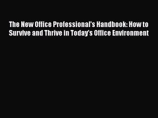 [PDF] The New Office Professional's Handbook: How to Survive and Thrive in Today's Office Environment