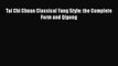 [PDF] Tai Chi Chuan Classical Yang Style: the Complete Form and Qigong [Download] Full Ebook