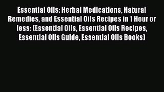 [PDF] Essential Oils: Herbal Medications Natural Remedies and Essential Oils Recipes in 1 Hour