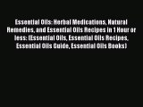 [PDF] Essential Oils: Herbal Medications Natural Remedies and Essential Oils Recipes in 1 Hour
