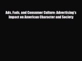 [PDF] Ads Fads and Consumer Culture: Advertising's Impact on American Character and Society