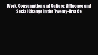 [PDF] Work Consumption and Culture: Affluence and Social Change in the Twenty-first Ce Download