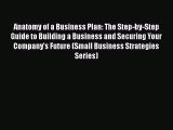 Read Anatomy of a Business Plan: The Step-by-Step Guide to Building a Business and Securing