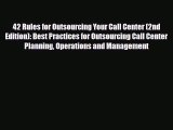 [PDF] 42 Rules for Outsourcing Your Call Center (2nd Edition): Best Practices for Outsourcing