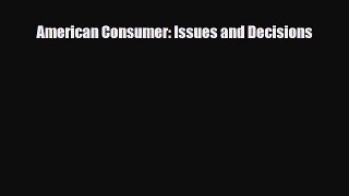 [PDF] American Consumer: Issues and Decisions Download Online