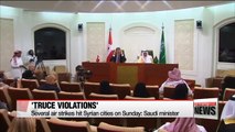 Saudi Arabia accuses Syrian gov't and Russia of truce violations in Syria