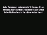 Download Make Thousands on Amazon in 10 Hours a Week! Revised: How I Turned $200 into $40000