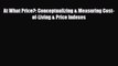 [PDF] At What Price?: Conceptualizing & Measuring Cost-of-Living & Price Indexes Download Full