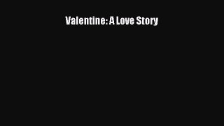 [PDF] Valentine: A Love Story [Download] Full Ebook