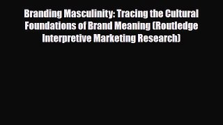 [PDF] Branding Masculinity: Tracing the Cultural Foundations of Brand Meaning (Routledge Interpretive