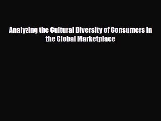 Download Video: [PDF] Analyzing the Cultural Diversity of Consumers in the Global Marketplace Read Online