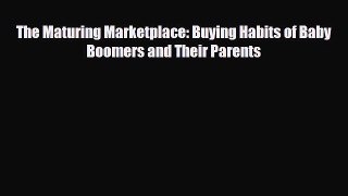 [PDF] The Maturing Marketplace: Buying Habits of Baby Boomers and Their Parents Read Online