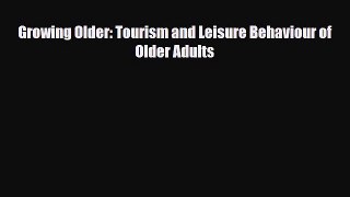 [PDF] Growing Older: Tourism and Leisure Behaviour of Older Adults Download Online