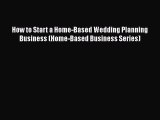 Read How to Start a Home-Based Wedding Planning Business (Home-Based Business Series) Ebook