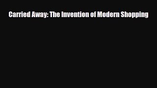 [PDF] Carried Away: The Invention of Modern Shopping Read Online