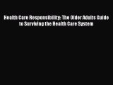 [PDF] Health Care Responsibility: The Older Adults Guide to Surviving the Health Care System