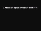 Read A Wind in the Night: A Novel of the Noble Dead Ebook Free