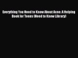 Download Everything You Need to Know About Acne: A Helping Book for Teens (Need to Know Library)