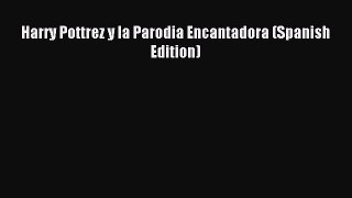 Read Harry Pottrez y la Parodia Encantadora (Spanish Edition) Ebook Free