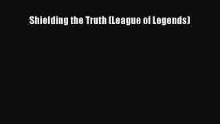 Read Shielding the Truth (League of Legends) Ebook Free