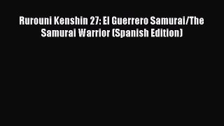 Download Rurouni Kenshin 27: El Guerrero Samurai/The Samurai Warrior (Spanish Edition) Ebook