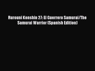 Download Rurouni Kenshin 27: El Guerrero Samurai/The Samurai Warrior (Spanish Edition) Ebook