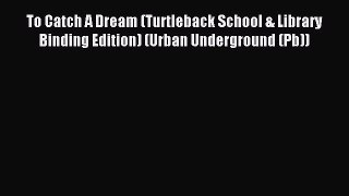 Read To Catch A Dream (Turtleback School & Library Binding Edition) (Urban Underground (Pb))