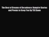 Read The Best of Dreams of Decadence: Vampire Stories and Poems to Keep You Up Till Dawn PDF