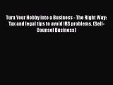 Read Turn Your Hobby into a Business - The Right Way: Tax and legal tips to avoid IRS problems.