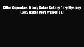 [PDF] Killer Cupcakes: A Lexy Baker Bakery Cozy Mystery (Lexy Baker Cozy Mysteries) [Download]